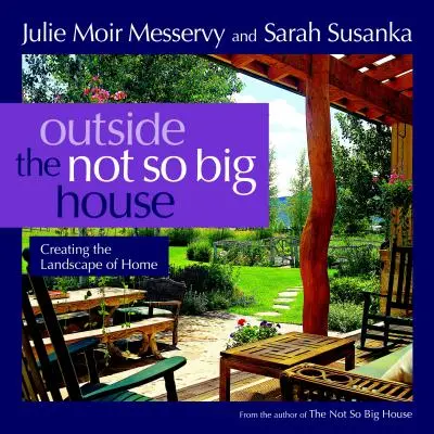 Outside the Not So Big House: Crearea peisajului de acasă - Outside the Not So Big House: Creating the Landscape of Home