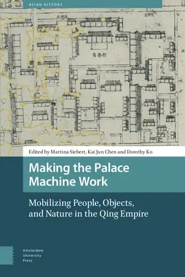 Punerea în funcțiune a mașinii palatului: Mobilizarea oamenilor, obiectelor și naturii în Imperiul Qing - Making the Palace Machine Work: Mobilizing People, Objects, and Nature in the Qing Empire