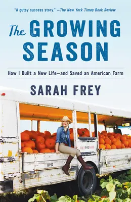 The Growing Season: Cum mi-am construit o nouă viață - și am salvat o fermă americană - The Growing Season: How I Built a New Life--And Saved an American Farm