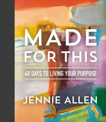 Made for This: 40 de zile pentru a-ți trăi scopul - Made for This: 40 Days to Living Your Purpose