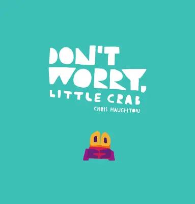 Nu-ți face griji, crab mic - Don't Worry, Little Crab