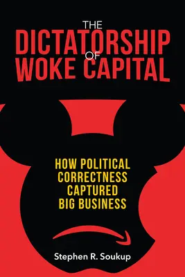 Dictatura capitalului treaz: Cum corectitudinea politică a capturat marile afaceri - The Dictatorship of Woke Capital: How Political Correctness Captured Big Business