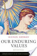 Valorile noastre durabile revizitate: Biblioteconomia într-o lume în continuă schimbare - Our Enduring Values Revisited: Librarianship in an Ever-Changing World