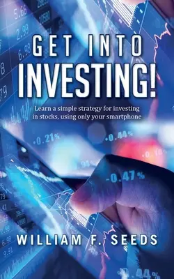 Intră în investiții!: Învață o strategie simplă pentru a investi în acțiuni, folosind doar smartphone-ul tău. - Get Into Investing!: Learn a simple strategy for investing in stocks, using only your smartphone.