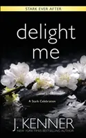 Delight Me: O colecție și poveste Stark Ever After - Delight Me: A Stark Ever After Collection and Story