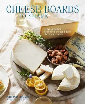 Cheese Boards to Share: Cum să creați o placă de brânzeturi uimitoare pentru orice ocazie - Cheese Boards to Share: How to Create a Stunning Cheese Board for Any Occasion