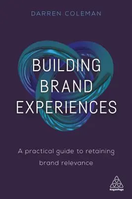 Building Brand Experiences: Un ghid practic pentru păstrarea relevanței mărcii - Building Brand Experiences: A Practical Guide to Retaining Brand Relevance