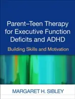 Terapia părinte-adolescent pentru deficitele funcției executive și ADHD: Dezvoltarea abilităților și a motivației - Parent-Teen Therapy for Executive Function Deficits and ADHD: Building Skills and Motivation