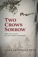 Durerea a două ciori: Dragoste și moarte pe Muntele de Nord - Two Crows Sorrow: Love and Death on the North Mountain