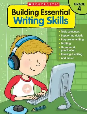 Dezvoltarea abilităților esențiale de scriere: Gradul 4 - Building Essential Writing Skills: Grade 4