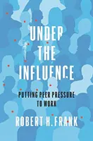 Sub influență: Punerea la lucru a presiunii colegilor - Under the Influence: Putting Peer Pressure to Work