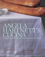 Angela Hartnett's Cucina - Trei generații de bucătărie italiană de familie - Angela Hartnett's Cucina - Three Generations of Italian Family Cooking