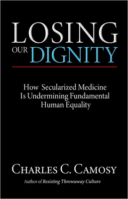 Pierderea demnității noastre: Cum medicina secularizată subminează egalitatea umană fundamentală - Losing Our Dignity: How Secularized Medicine is Undermining Fundamental Human Equality