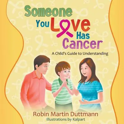 Cineva drag ție are cancer: Ghidul unui copil pentru a înțelege - Someone You Love Has Cancer: A Child's Guide to Understanding