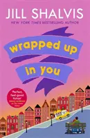 Wrapped Up In You - O poveste de dragoste perfectă pentru a-ți însenina ziua! (Shalvis Jill (Autor)) - Wrapped Up In You - The perfect feel-good romance to brighten your day! (Shalvis Jill (Author))