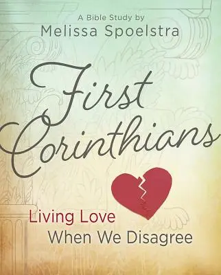Prima Corinteni - Studiu biblic pentru femei: Trăind dragostea când nu suntem de acord - First Corinthians - Women's Bible Study: Living Love When We Disagree