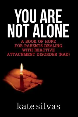 Nu sunteți singuri: O carte a speranței pentru părinții care se confruntă cu tulburarea de atașament reactiv (RAD) - You Are Not Alone: A Book of Hope for Parents Dealing with Reactive Attachment Disorder (RAD)