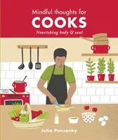 Gânduri conștiente pentru bucătari: Hrănirea trupului și a sufletului - Mindful Thoughts for Cooks: Nourishing Body & Soul