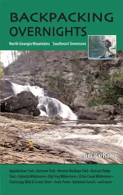 Nopți cu rucsacul în spate: Munții din Georgia de Nord și sud-estul Tennessee - Backpacking Overnights: North Georgia Mountains and Southeast Tennessee
