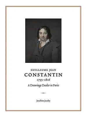 Guillaume Jean Constantin (1755-1816): Un negustor de desene la Paris - Guillaume Jean Constantin (1755-1816): A Drawings Dealer in Paris