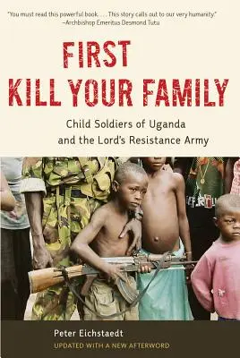Mai întâi ucide-ți familia: Copiii soldați din Uganda și Armata de Rezistență a Domnului - First Kill Your Family: Child Soldiers of Uganda and the Lord's Resistance Army