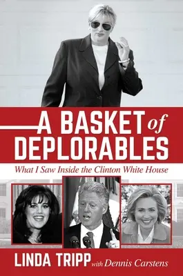 Un coș de deplorabili: Ce am văzut în interiorul Casei Albe a lui Clinton - A Basket of Deplorables: What I Saw Inside the Clinton White House