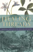 Healing Threads: Medicamente tradiționale din Highlands și insule - Healing Threads: Traditional Medicines of the Highlands and Islands