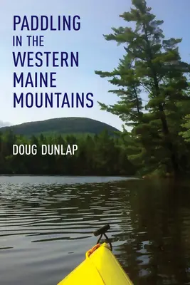 Paddling în Munții Maine de Vest - Paddling in the Western Maine Mountains