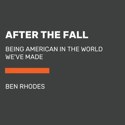 After the Fall: A fi american în lumea pe care am creat-o - After the Fall: Being American in the World We've Made