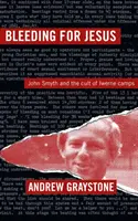 Sângerând pentru Iisus - John Smyth și cultul din lagărele Iwerne - Bleeding For Jesus - John Smyth and the cult of the Iwerne Camps