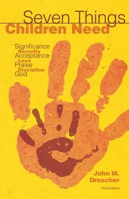 Șapte lucruri de care copiii au nevoie: Semnificație, siguranță, acceptare, dragoste, laudă, disciplină și Dumnezeu - Seven Things Children Need: Significance, Security, Acceptance, Love, Praise, Discipline, and God
