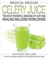Medical Medium Sucul de țelină: Cel mai puternic medicament al timpurilor noastre care vindecă milioane de oameni din întreaga lume - Medical Medium Celery Juice: The Most Powerful Medicine of Our Time Healing Millions Worldwide