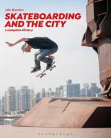 Skateboardingul și orașul: O istorie completă - Skateboarding and the City: A Complete History