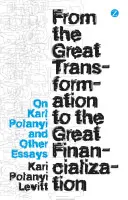 De la marea transformare la marea financiarizare: Despre Karl Polanyi și alte eseuri - From the Great Transformation to the Great Financialization: On Karl Polanyi and Other Essays