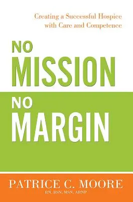 Fără misiune, fără marjă: Crearea unui Hospice de succes cu grijă și competență - No Mission, No Margin: Creating a Successful Hospice with Care and Competence
