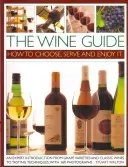 Ghidul vinului: Cum să îl alegeți, să îl serviți și să îl savurați - The Wine Guide: How to Choose, Serve and Enjoy It