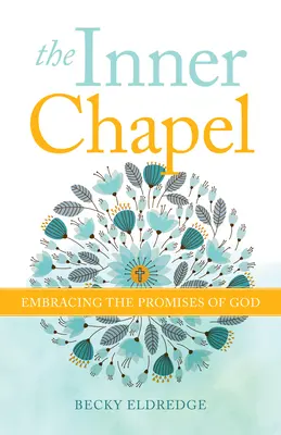 Capela interioară: Îmbrățișarea promisiunilor lui Dumnezeu - The Inner Chapel: Embracing the Promises of God
