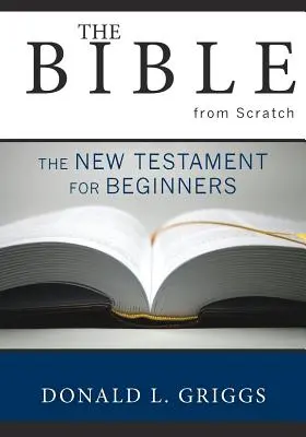 Biblia de la zero: Noul Testament pentru începători - The Bible from Scratch: The New Testament for Beginners