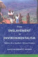 De la sclavie la ecologism: Politica pe o frontieră din Africa de Sud - From Enslavement to Environmentalism: Politics on a Southern African Frontier