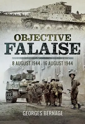 Obiectivul Falaise: 8 august 1944 - 16 august 1944 - Objective Falaise: 8 August 1944 - 16 August 1944