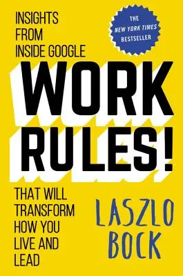 Reguli de lucru!: Insights from Inside Google That Will Transform How You Live and Lead - Work Rules!: Insights from Inside Google That Will Transform How You Live and Lead