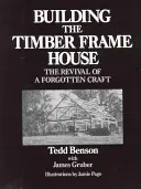 Building the Timber Frame House: Renașterea unei meserii uitate - Building the Timber Frame House: The Revival of a Forgotten Craft