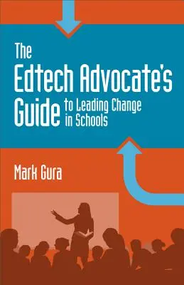 Ghidul avocatului Edtech pentru a conduce schimbarea în școli - The Edtech Advocate's Guide to Leading Change in Schools