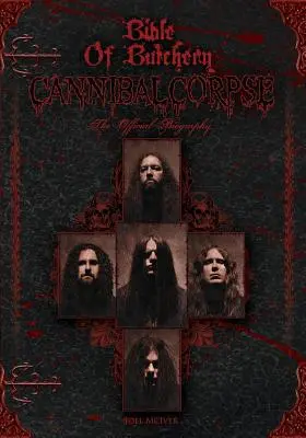 Biblia măcelăriei: Cannibal Corpse: Biografia oficială - Bible Of Butchery: Cannibal Corpse: The Official Biography