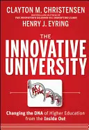 Universitatea inovatoare: Schimbarea ADN-ului învățământului superior din interior spre exterior - The Innovative University: Changing the DNA of Higher Education from the Inside Out