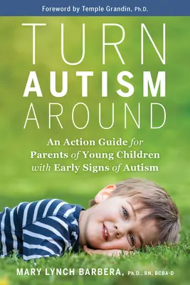 Turn Autism Around: Un ghid de acțiune pentru părinții copiilor mici cu semne timpurii de autism - Turn Autism Around: An Action Guide for Parents of Young Children with Early Signs of Autism
