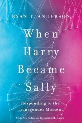 Când Harry a devenit Sally: Răspunsul la momentul transgender - When Harry Became Sally: Responding to the Transgender Moment