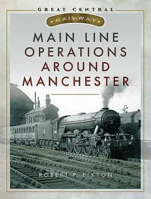 Exploatarea liniei principale în jurul orașului Manchester - Main Line Operations Around Manchester