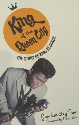 King of the Queen City: The Story of King Records (Povestea înregistrărilor regelui) - King of the Queen City: The Story of King Records