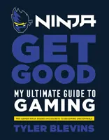 Ninja: Get Good - Ghidul meu suprem pentru jocuri - Ninja: Get Good - My Ultimate Guide to Gaming